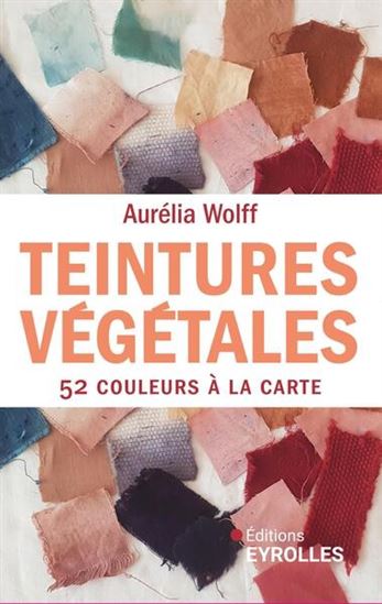 Teintures végétales : 52 couleurs à la carte Cof. - AURÉLIA WOLFF
