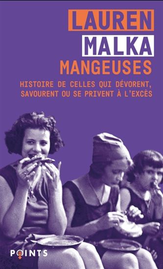 Mangeuses : histoire de celles qui dévorent, savourent ou se privent à l&#39;excès - LAUREN MALKA