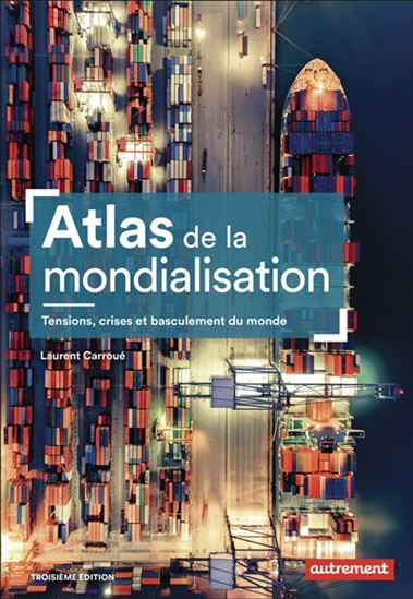 Atlas de la mondialisation : une seule terre, des mondes - LAURENT CARROUÉ - AURÉLIE BOISSIÈRE