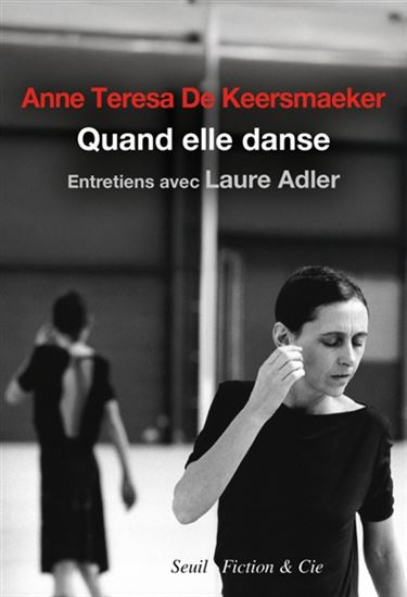 Elle pense quand elle danse - LAURE ADLER - ANNE TERESA DE KEERSMAEKER