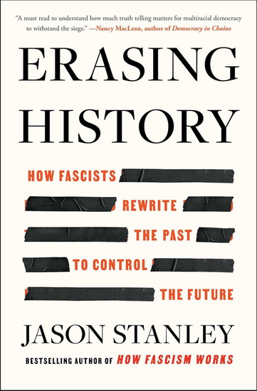 Erasing History: How Fascists Rewrite the Past to Control the Future - JASON STANLEY