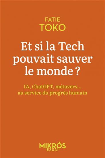 Et si la tech pouvait sauver le monde ? : IA, ChatGPT, metavers... : au service de l&#39;intérêt général - FATIE TOKO