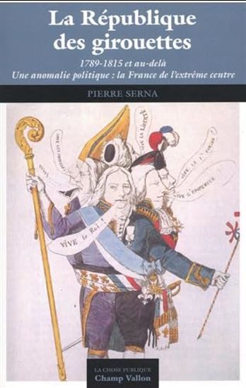La République des girouettes : 1789-1815 et au-delà N. éd. - PIERRE SERNA