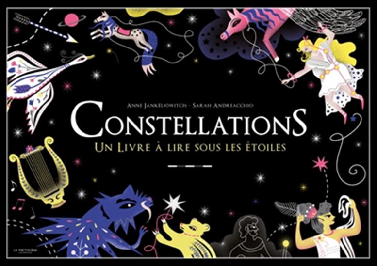 Constellations : un livre phosphorescent à lire sous les étoiles N. éd. - ANNE JANKÉLIOWITCH - SARAH ANDREACCHIO