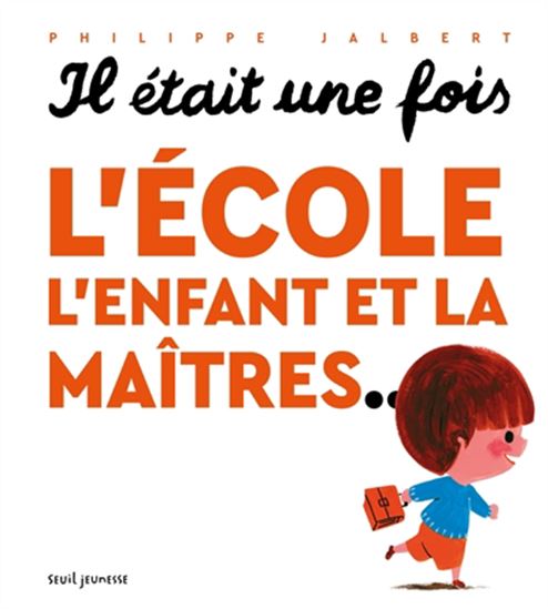 Il était une fois l&#39;école, l&#39;enfant et la maîtres... - PHILIPPE JALBERT