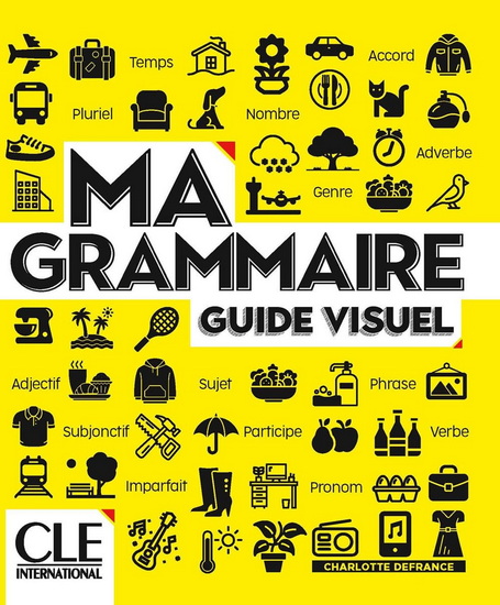 Ma grammaire : guide visuel N. éd. - CHARLOTTE DEFRANCE