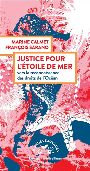 Justice pour l&#39;étoile de mer : vers la reconnaissance des droits de l&#39;océan - MARINE CALMET - FRANÇOIS SARANO