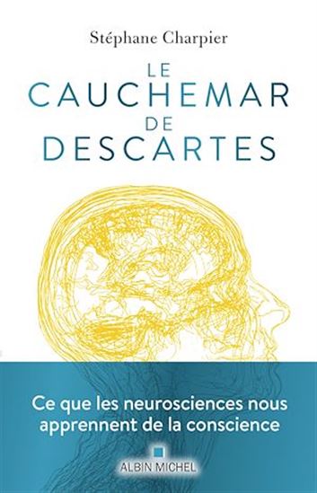 Le Cauchemar de Descartes : ce que les neurosciences nous apprennent de la conscience - STÉPHANE CHARPIER