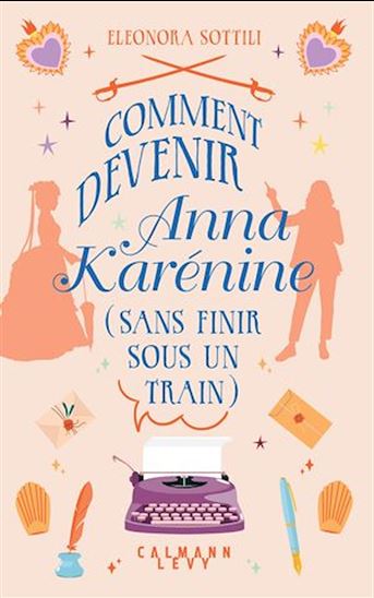 Comment devenir Anna Karénine (sans finir sous un train) - ELEONORA SOTTILI