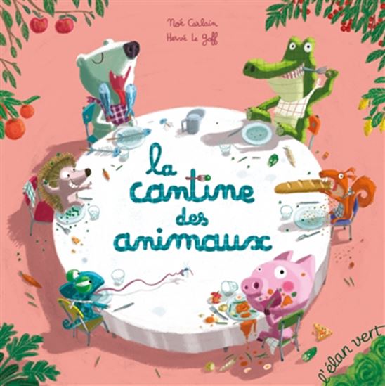 La Cantine des animaux N. éd. - NOÉ CARLAIN - HERVÉ LE GOFF