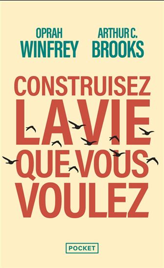 Construisez la vie que vous voulez - OPRAH WINFREY - ARTHUR C BROOKS
