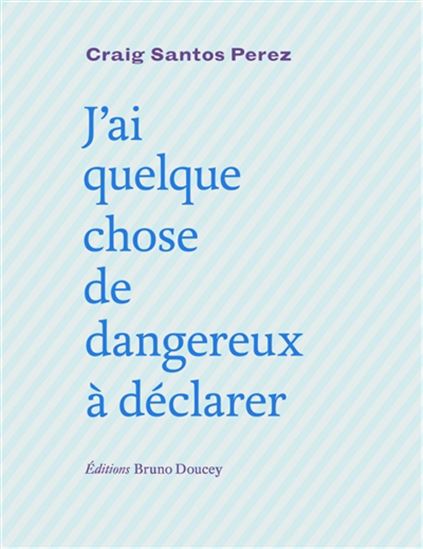 J&#39;ai quelque chose de dangereux à déclarer - CRAIG SANTOS PEREZ