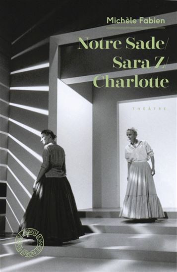 Notre Sade / Sara Z. / Charlotte N. éd. - MICHÈLE FABIEN