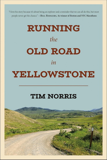 Running the Old Road in Yellowstone: One Man's Journey of Discovery and Redemption - TIM NORRIS