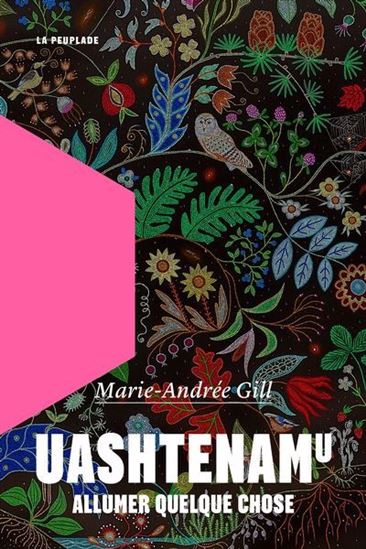 Uashtenamu : Allumer quelque chose - MARIE-ANDRÉE GILL