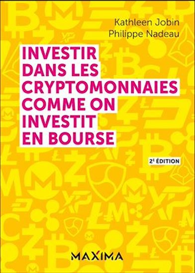 Investir dans les cryptomonnaies comme on investit en bourse - 2e éd. - KATHLEEN JOBIN - PHILIPPE NADEAU