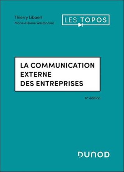 La communication externe des entreprises - 6e éd. - THIERRY LIBAERT - MARIE-HÉL WESTPHALEN