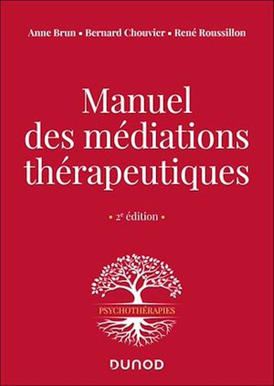 Manuel des médiations thérapeutiques - 2e éd. - ANNE BRUN - BERNARD CHOUVIER - ROUSSILLO