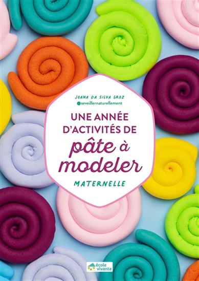 Une année d&#39;activités de pâte à modeler : maternelle - JOANA DA SILVA GROZ
