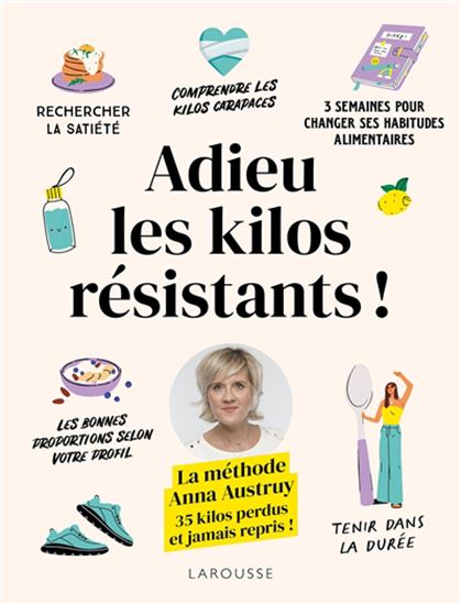 Adieu les kilos résistants ! : 35 kilos perdus et jamais repris ! - ANNA AUSTRUY