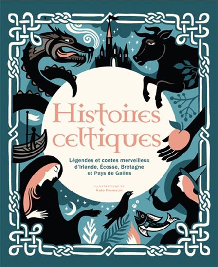 Histoires celtiques : légendes et contes merveilleux d&#39;Irlande, Écosse, Bretagne et pays de Galles N. éd. - KATE FORRESTER