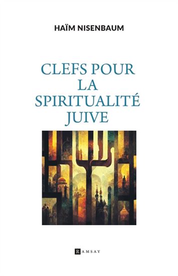 Clefs pour la spiritualité juive - HAÏM NISENBAUM