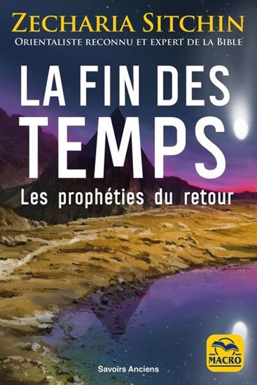 La Fin des temps : les prophéties du retour N. éd. - ZECHARIA SITCHIN