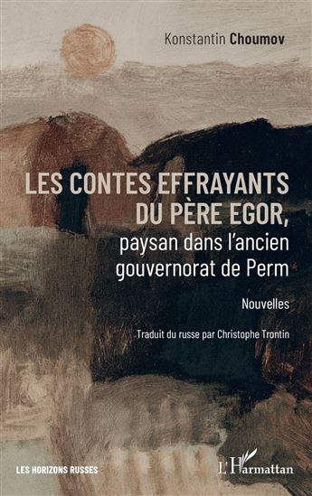 Les contes effrayants du père Egor, paysan dans l’ancien gouvernorat de Perm - KONSTANTIN CHOUMOV