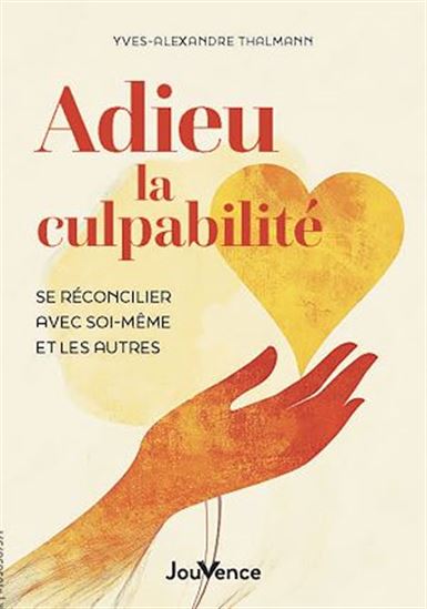 Adieu la culpabilité - YVES-ALEXANDRE THALMANN