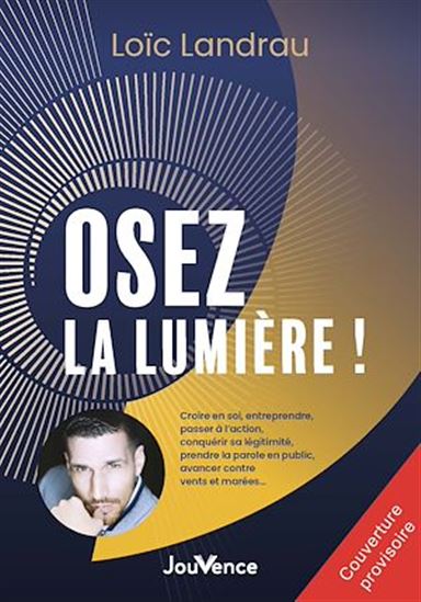 Osez la lumière ! - LOÏC LANDRAU