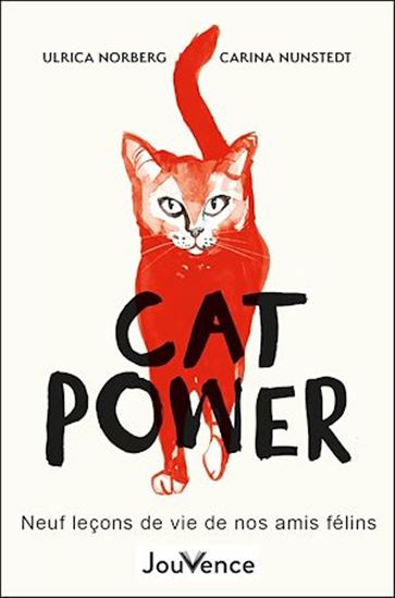 Cat power : Neuf leçons de vie de nos amis félins - ULRICA NORBERG - CARINA NUNSTEDT