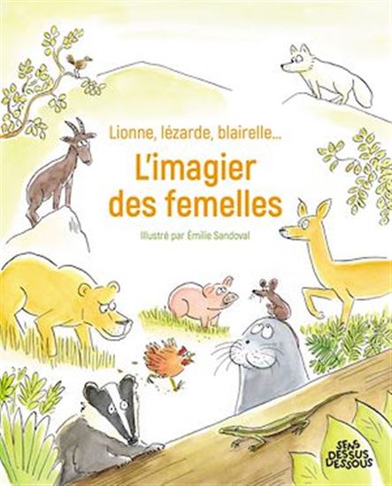 Lionne, lézard, blairelle : l&#39;imagier des femelles - ÉMILIE SANDOVAL