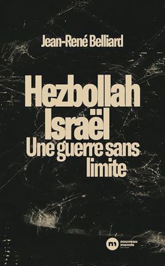 Hezbollah, Israël : une guerre sans limite - JEAN-RENÉ BELLIARD