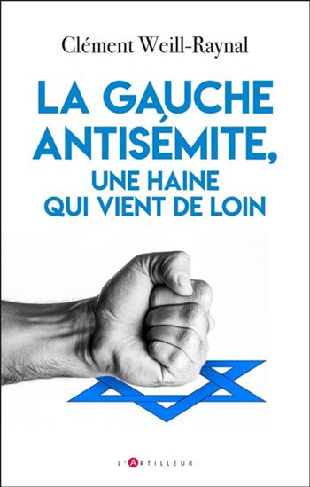 La Gauche antisémite, une haine qui vient de loin - CLÉMENT WEILL RAYNAL