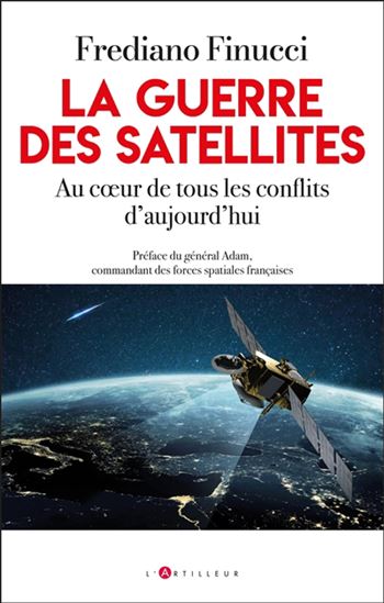 La Guerre des satellites : au coeur de tous les conflits d&#39;aujourd&#39;hui - FREDIANO FINUCCI