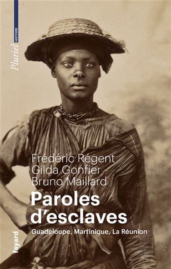 Paroles d&#39;esclaves : Guadeloupe, Martinique, La Réunion - FRÉDÉRIC RÉGENT & AL