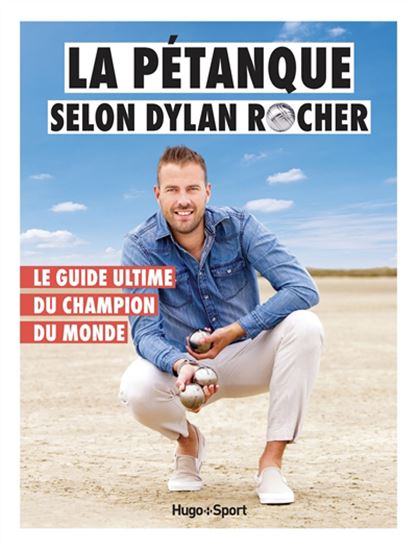 La Pétanque selon Dylan Rocher : le guide ultime du champion du monde - VICTOR LE GRAND - DYLAN ROCHER - JULIEN DUGUÉ