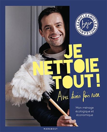 Je nettoie tout ! avec trois fois rien : mon ménage écologique et économique - BRUNO BGIN CLEAN