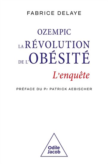 Ozempic, la révolution de l&#39;obésité : minceur sur ordonnance - FABRICE DELAYE - PATRICK AEBISCHER
