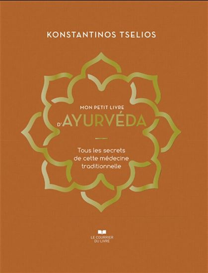 Mon petit livre d&#39;ayurvéda : tous les secrets de cette médecine traditionnelle - KONSTANTINOS TSELIOS