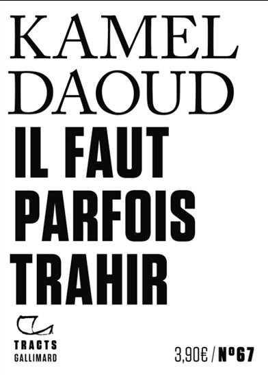 Il faut parfois trahir - KAMEL DAOUD