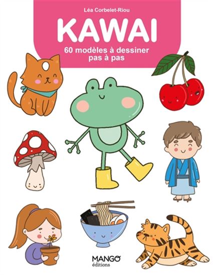 Kawaï : 60 modèles à dessiner pas à pas - LÉA CORBELET-RIOU