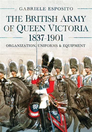 The British Army of Queen Victoria, 1837–1901 - GABRIELE ESPOSITO
