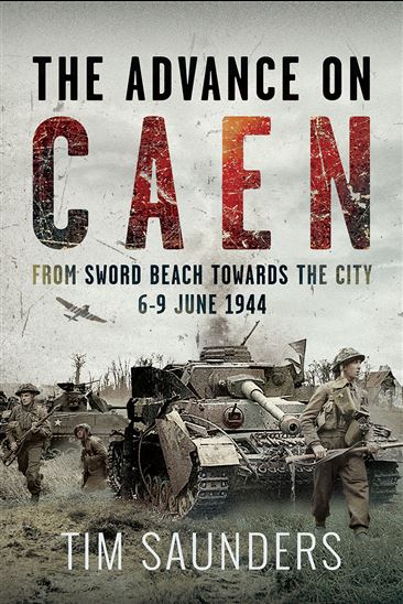 The Advance on Caen - TIM SAUNDERS