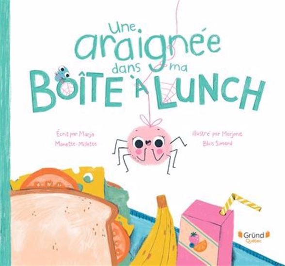 Une araignée dans ma boîte à lunch - MARJA MONETTE-MILLETTE - MARJORIE BLAIS SIMARD