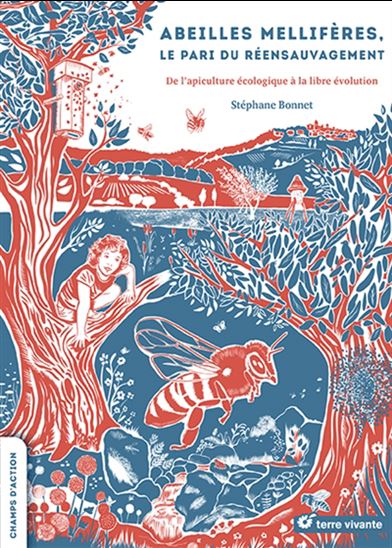 Abeilles méllifères, le pari du réensauvagement : de l&#39;apiculture écologique à la libre évolution - STÉPHANE BONNET