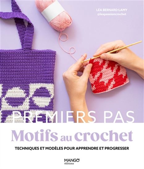 Motifs au crochet : techniques et modèles pour apprendre et progresser - LÉA BERNARD-LAMY