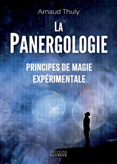 La Panergologie : principes de magie expérimentale - ARNAUD THULY