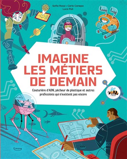 Imagine les métiers de demain : couturière d&#39;ADN, pêcheur de plastique et autres professsions qui n&#39;existent pas encore - SOFIA ERICA ROSSI & AL