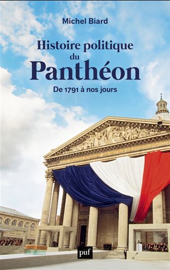 Histoire politique du Panthéon : de 1791 à nos jours - MICHEL BIARD
